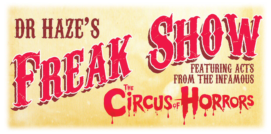 Dr Haze’s Freak show is BACK this July!!